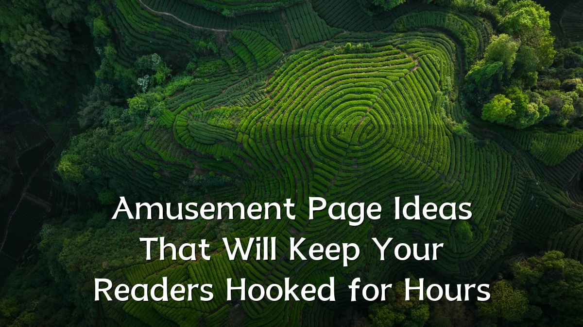 Amusement Page Ideas That Will Keep Your Readers Hooked for Hours