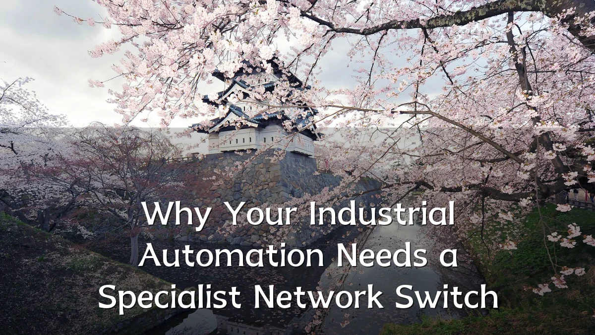 Why Your Industrial Automation Needs a Specialist Network Switch