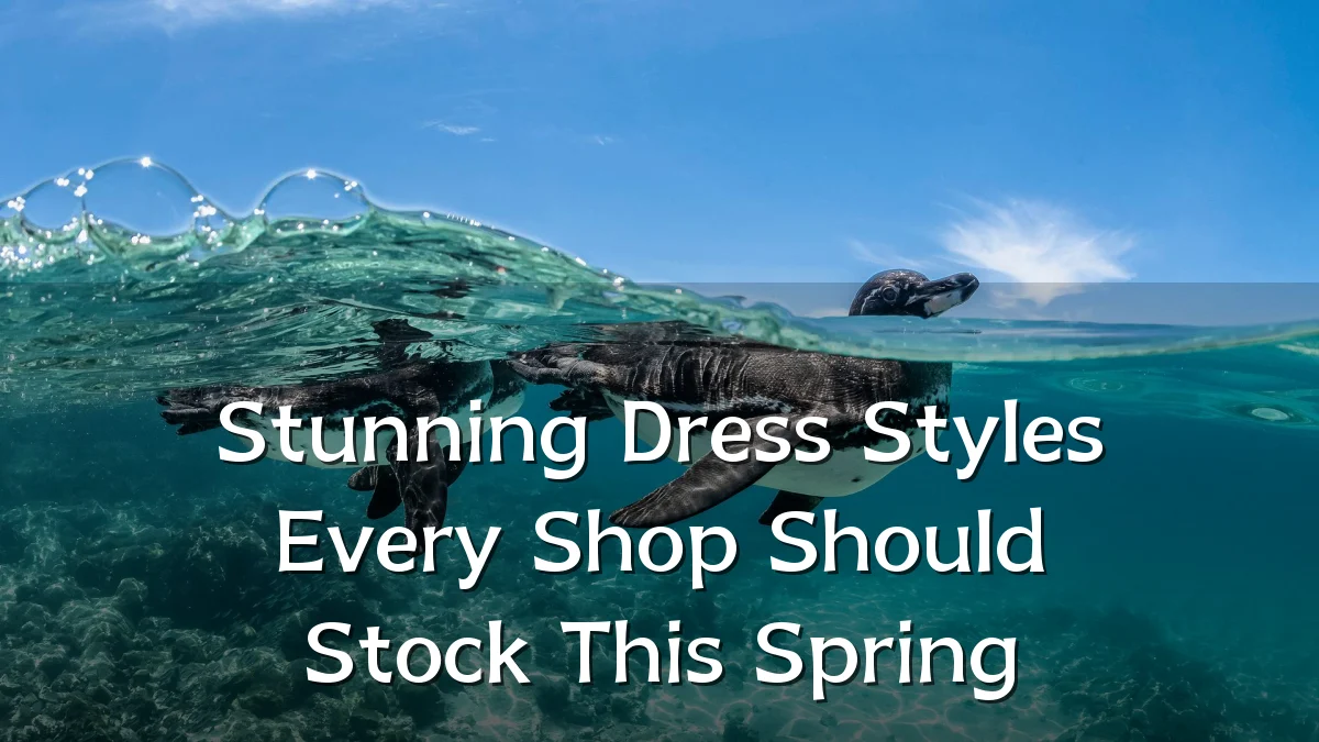 Stunning Dress Styles Every Shop Should Stock This Spring