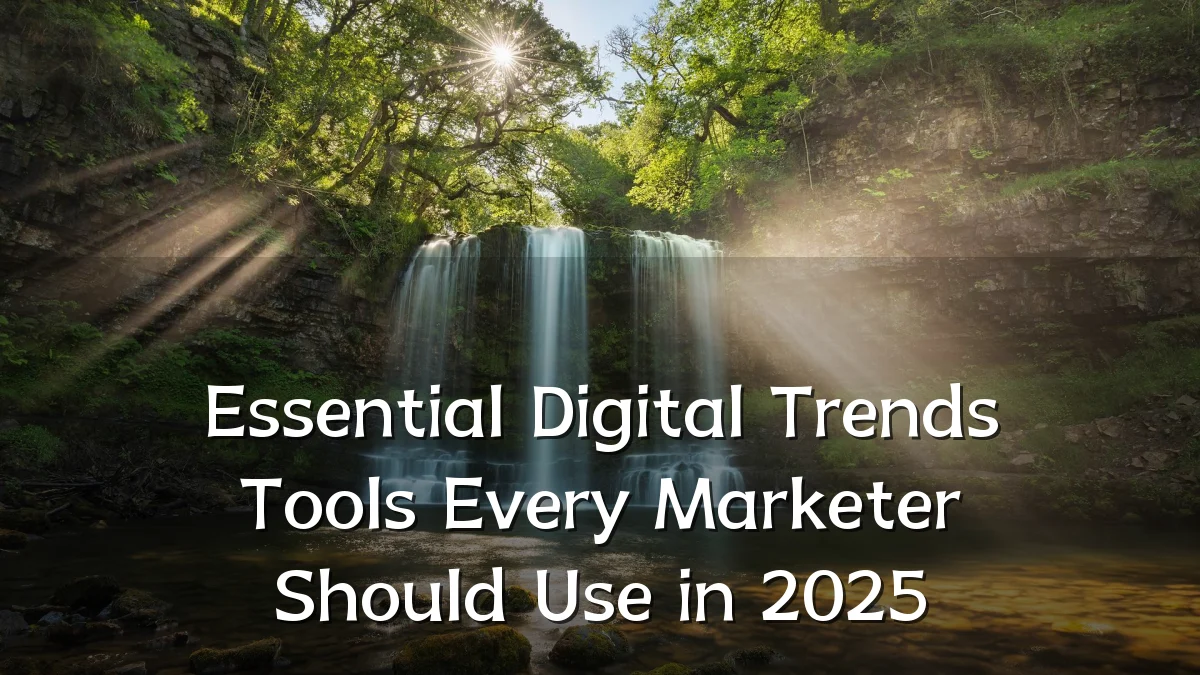 Essential Digital Trends Tools Every Marketer Should Use in 2025