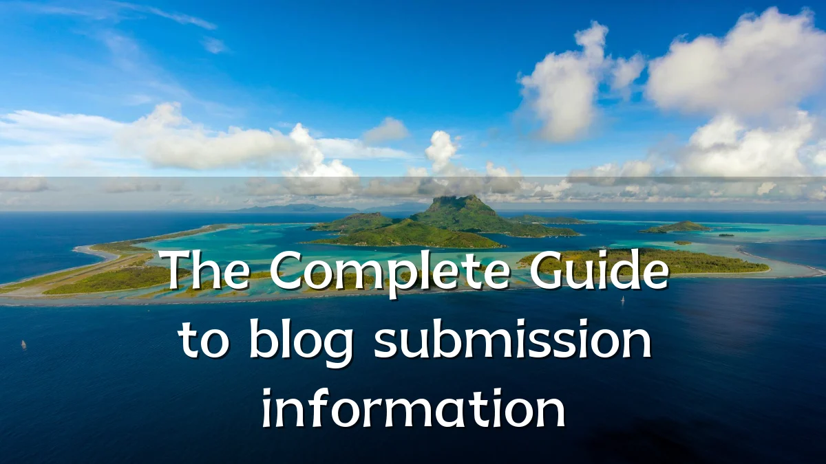 The Complete Guide to blog submission information
