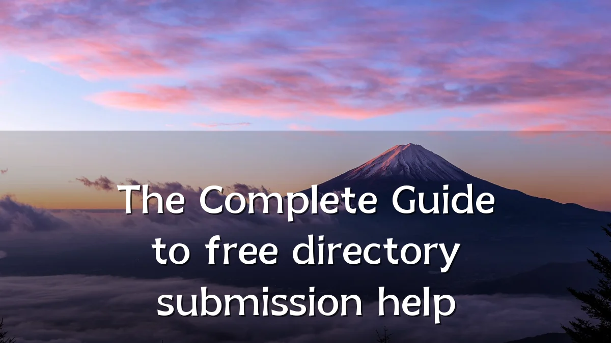 The Complete Guide to free directory submission help