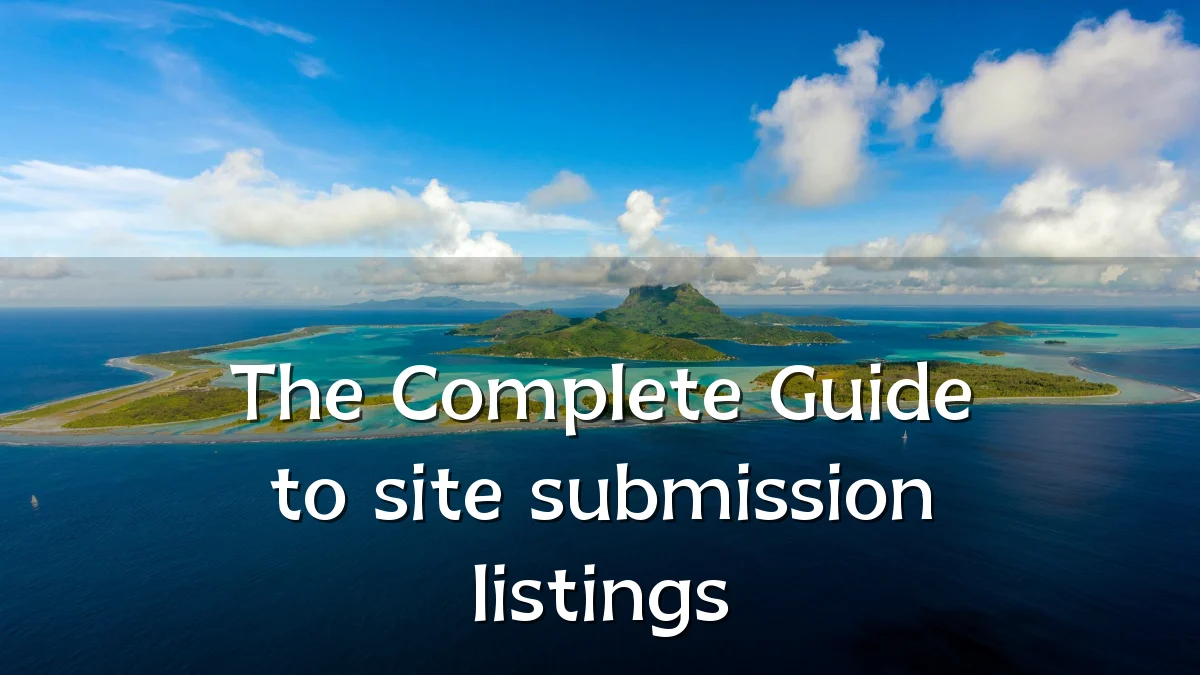 The Complete Guide to site submission listings