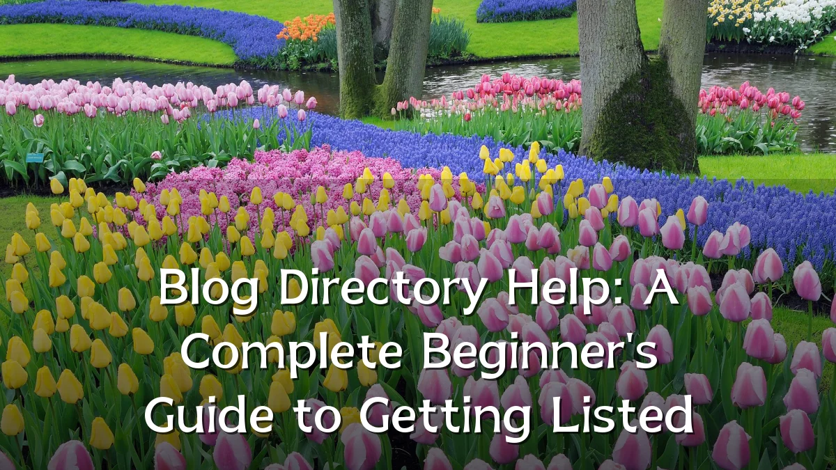 Blog Directory Help: A Complete Beginner's Guide to Getting Listed