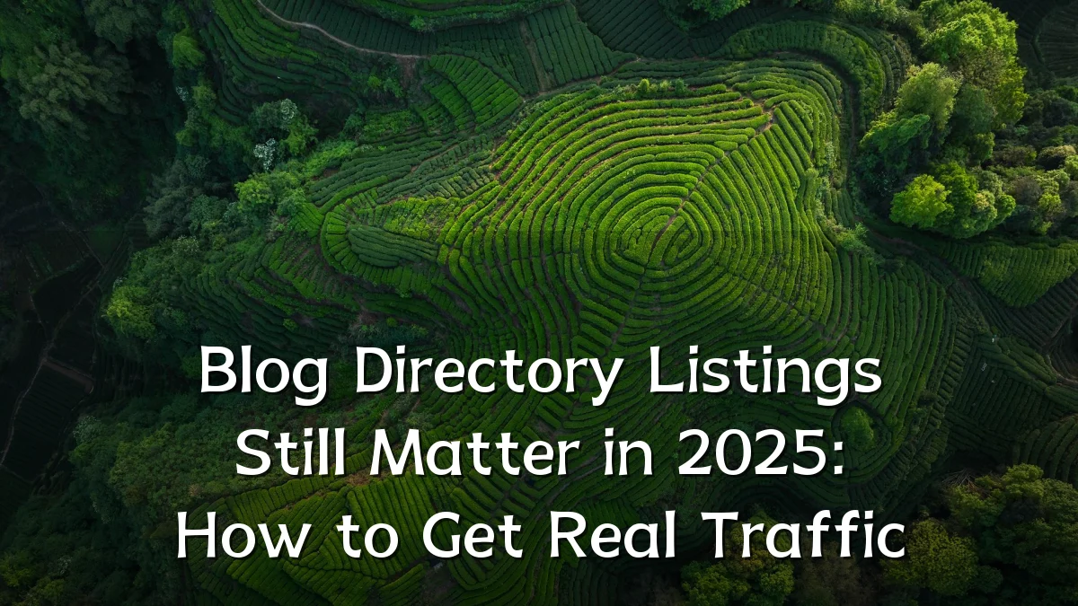 Blog Directory Listings Still Matter in 2025: How to Get Real Traffic