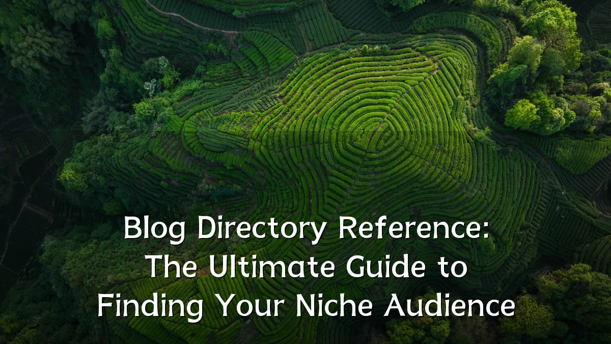 Blog Directory Reference: The Ultimate Guide to Finding Your Niche Audience
