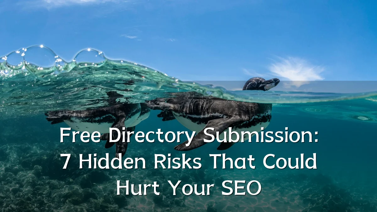Free Directory Submission: 7 Hidden Risks That Could Hurt Your SEO