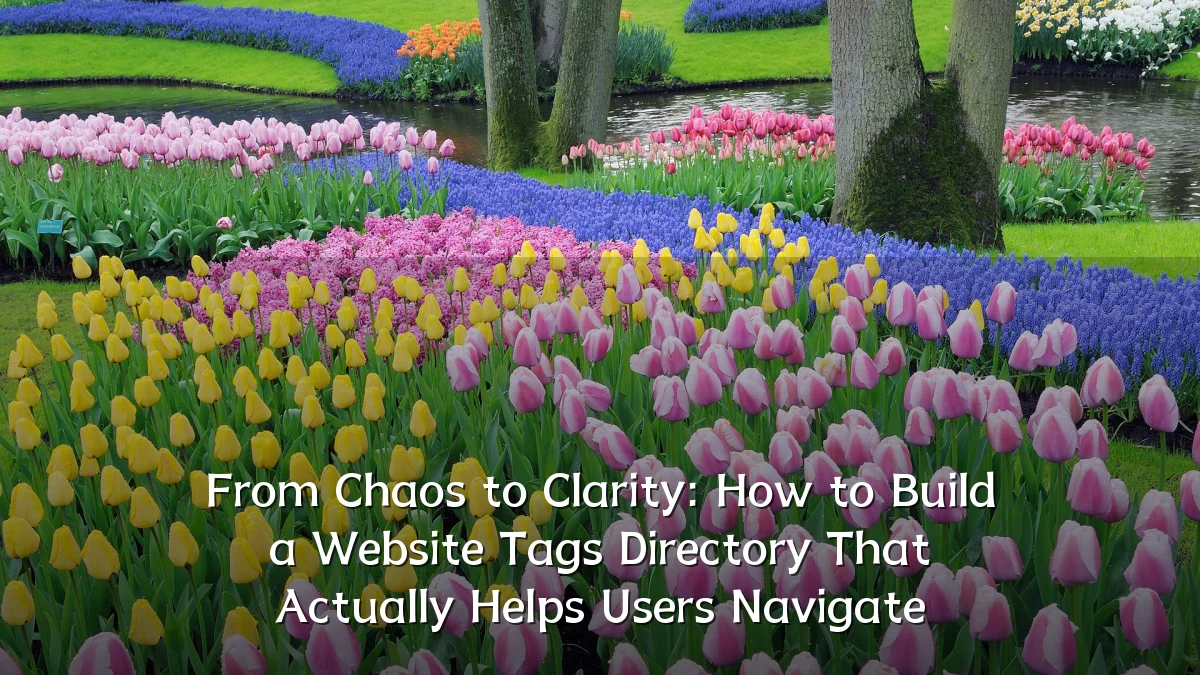 From Chaos to Clarity: How to Build a Website Tags Directory That Actually Helps Users Navigate