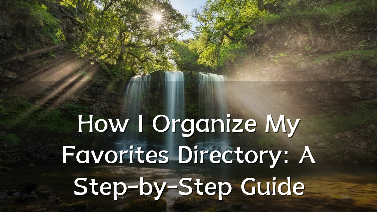 How I Organize My Favorites Directory: A Step-by-Step Guide