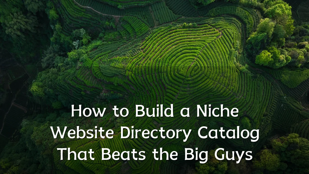 How to Build a Niche Website Directory Catalog That Beats the Big Guys