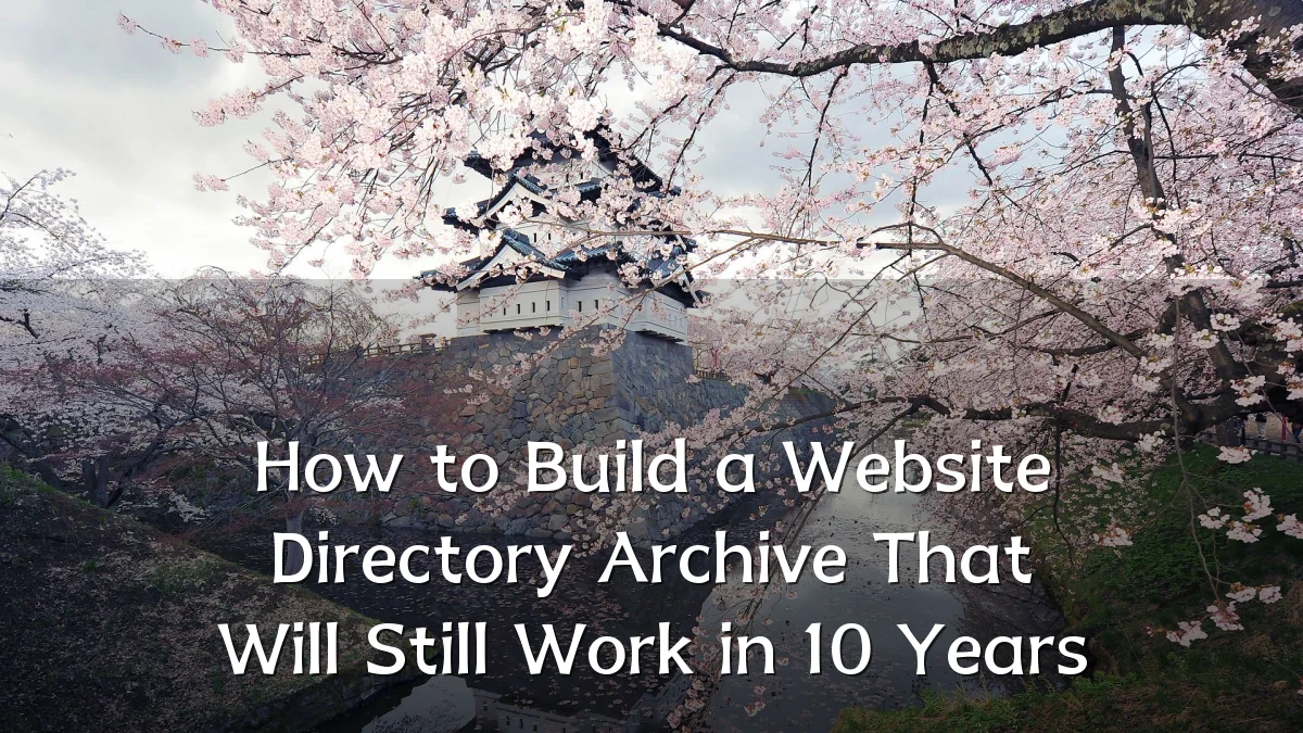 How to Build a Website Directory Archive That Will Still Work in 10 Years