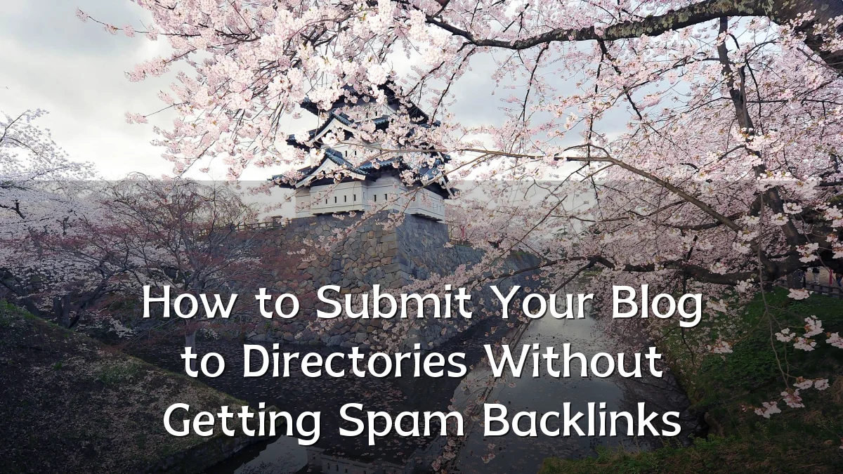 How to Submit Your Blog to Directories Without Getting Spam Backlinks