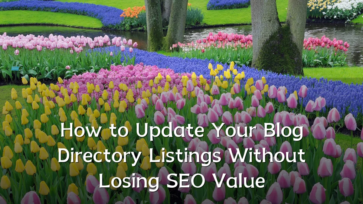 How to Update Your Blog Directory Listings Without Losing SEO Value