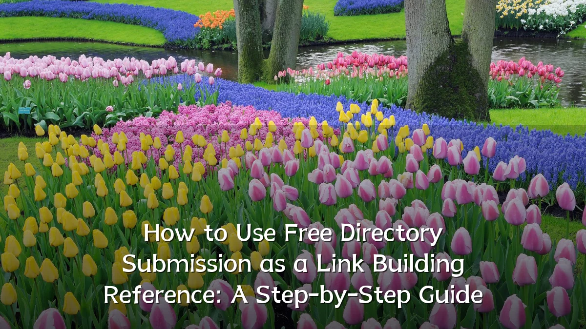 How to Use Free Directory Submission as a Link Building Reference: A Step-by-Step Guide