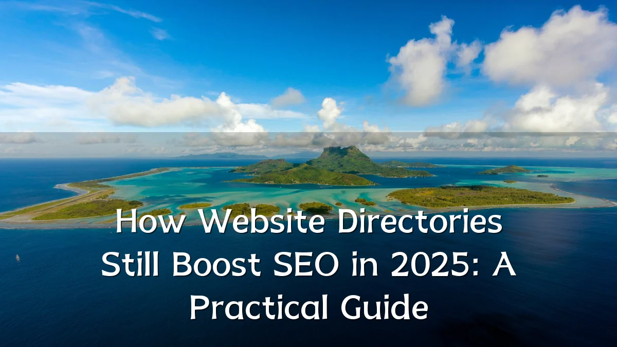 How Website Directories Still Boost SEO in 2025: A Practical Guide