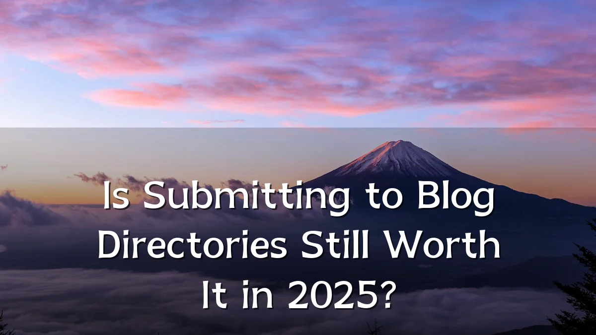 Is Submitting to Blog Directories Still Worth It in 2025?