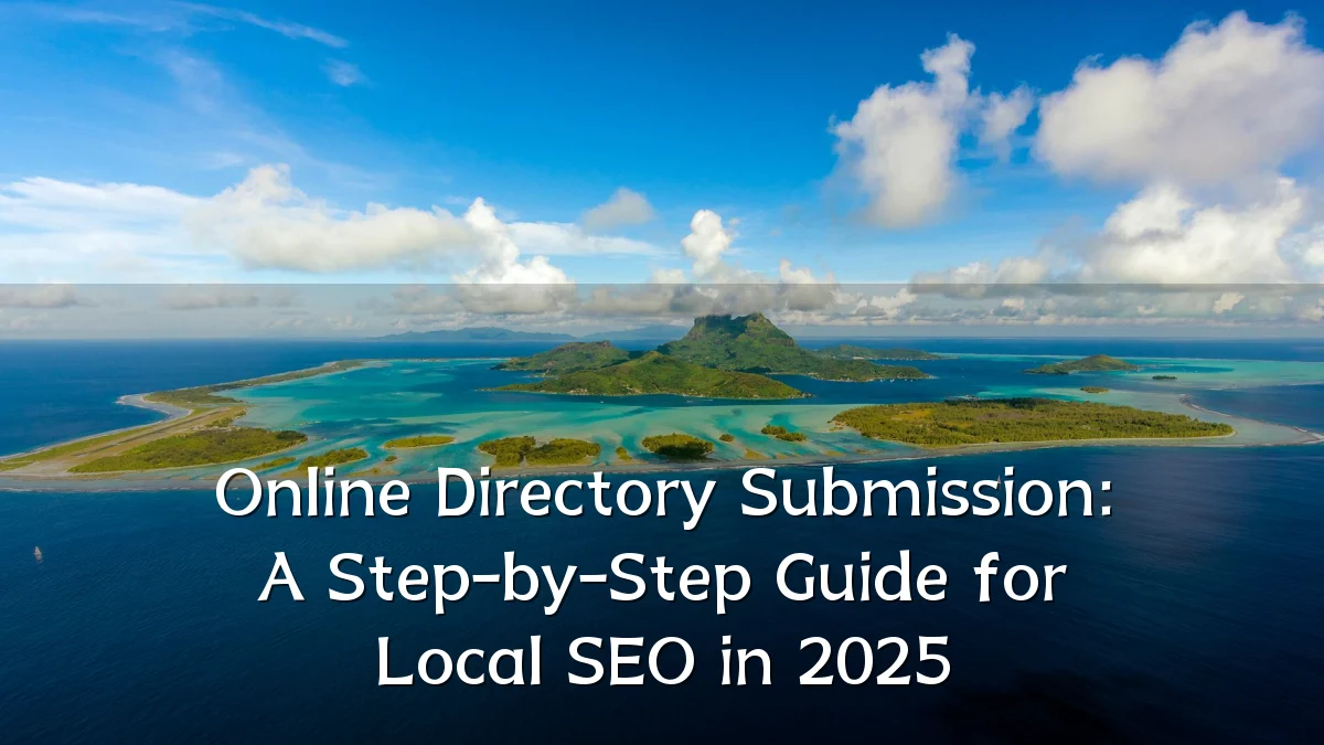 Online Directory Submission: A Step-by-Step Guide for Local SEO in 2025