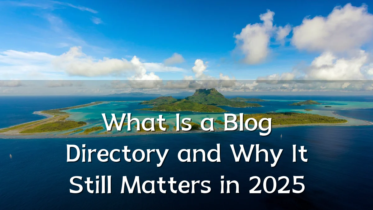 What Is a Blog Directory and Why It Still Matters in 2025