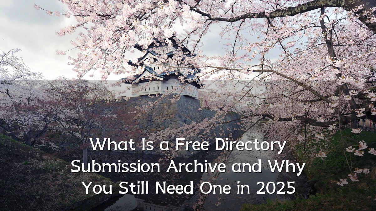 What Is a Free Directory Submission Archive and Why You Still Need One in 2025
