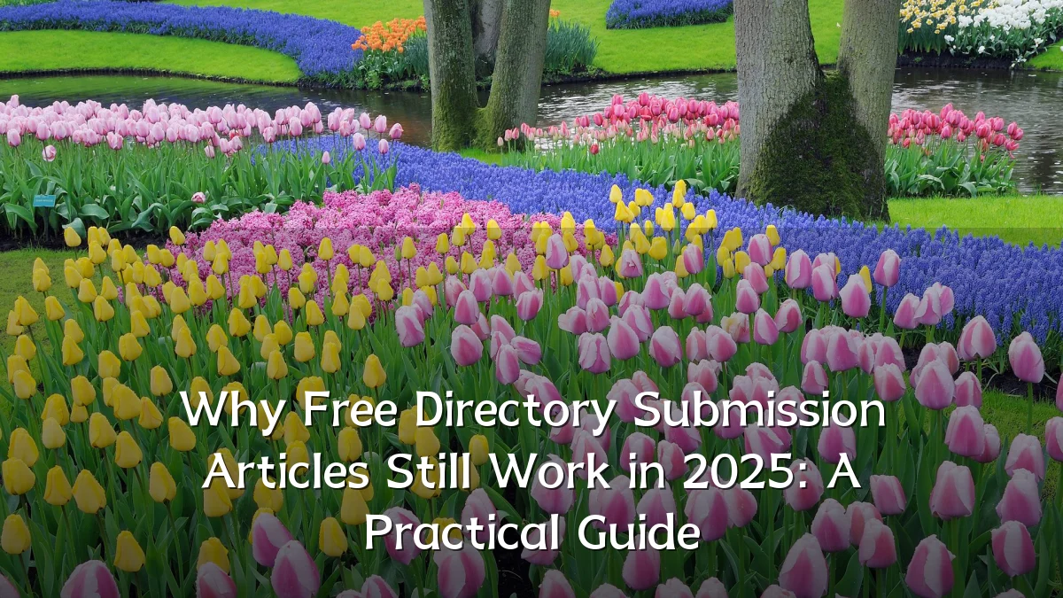 Why Free Directory Submission Articles Still Work in 2025: A Practical Guide