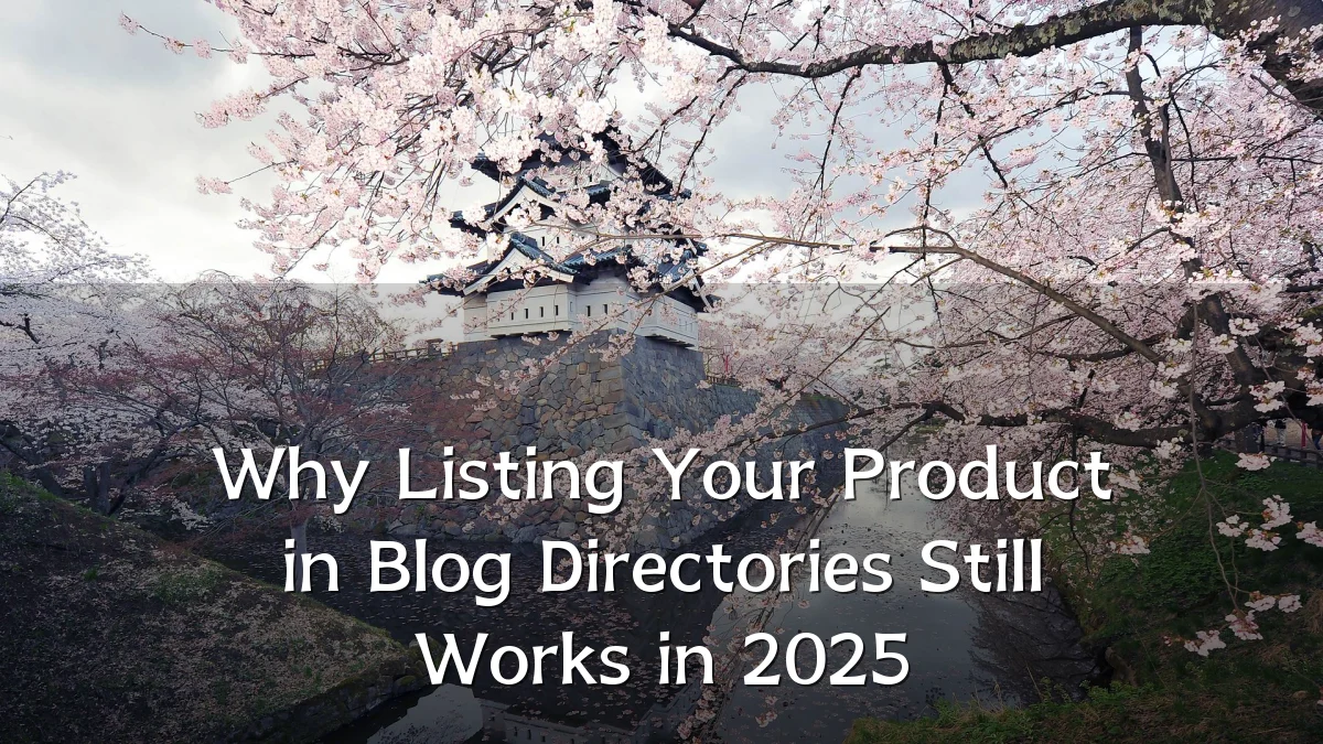 Why Listing Your Product in Blog Directories Still Works in 2025