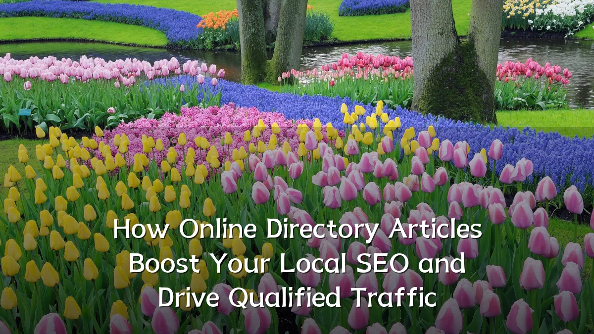 How Online Directory Articles Boost Your Local SEO and Drive Qualified Traffic