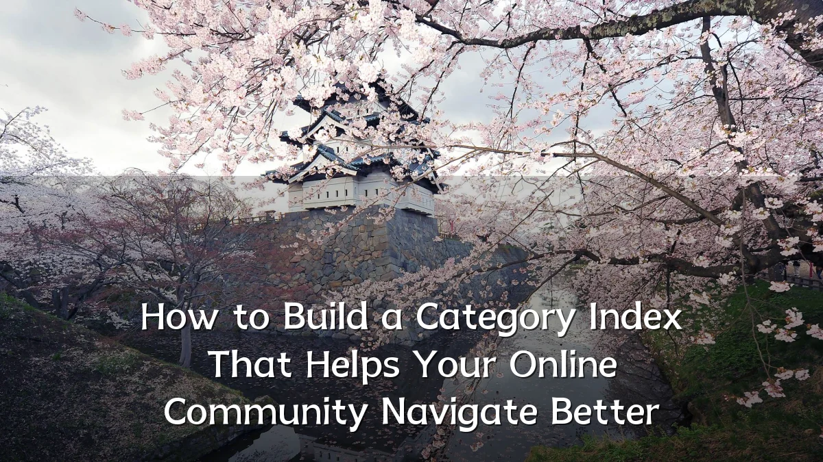 How to Build a Category Index That Helps Your Online Community Navigate Better