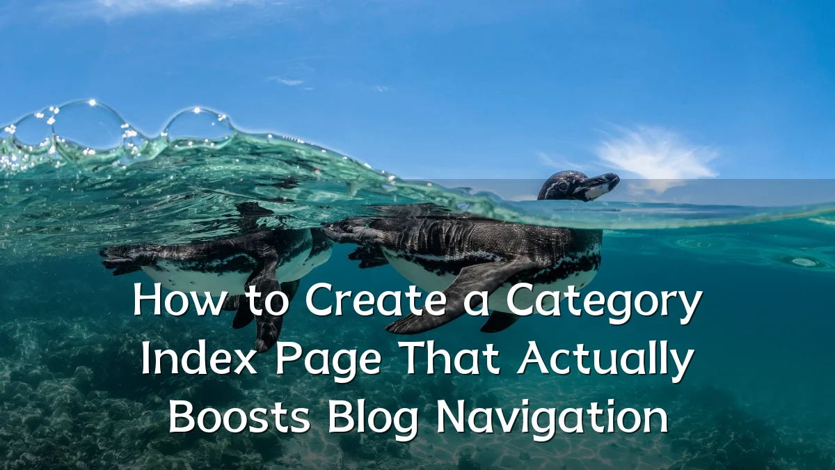How to Create a Category Index Page That Actually Boosts Blog Navigation