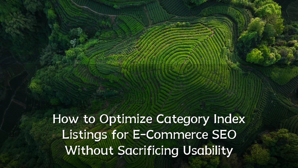 How to Optimize Category Index Listings for E-Commerce SEO Without Sacrificing Usability