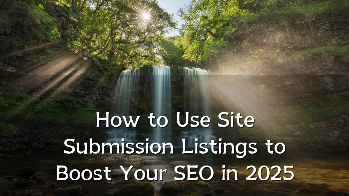 How to Use Site Submission Listings to Boost Your SEO in 2025