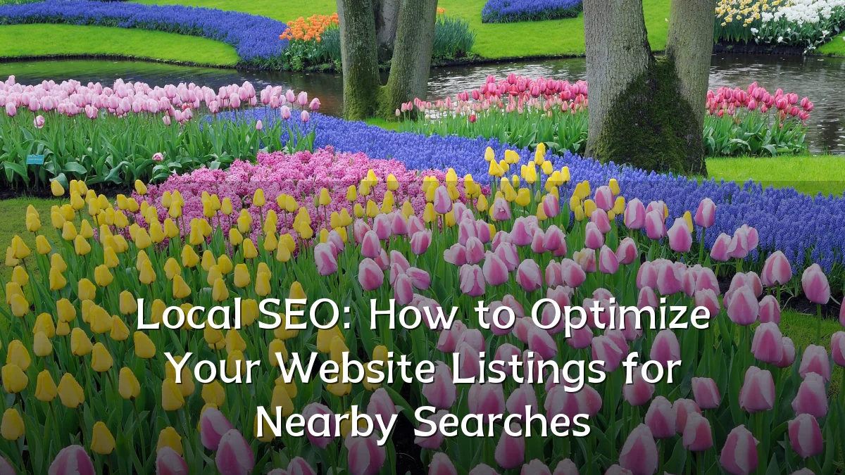 Local SEO: How to Optimize Your Website Listings for Nearby Searches