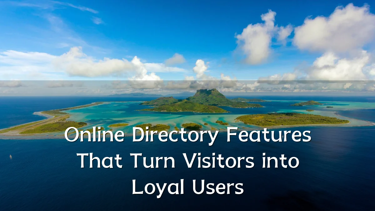 Online Directory Features That Turn Visitors into Loyal Users
