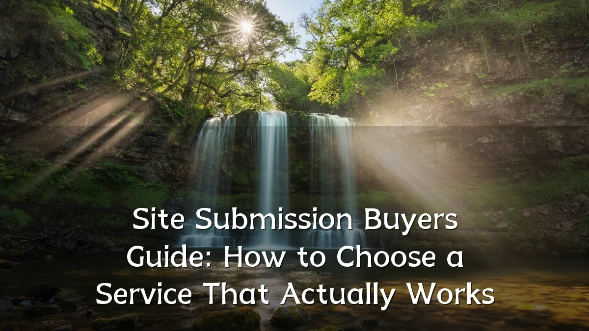 Site Submission Buyers Guide: How to Choose a Service That Actually Works
