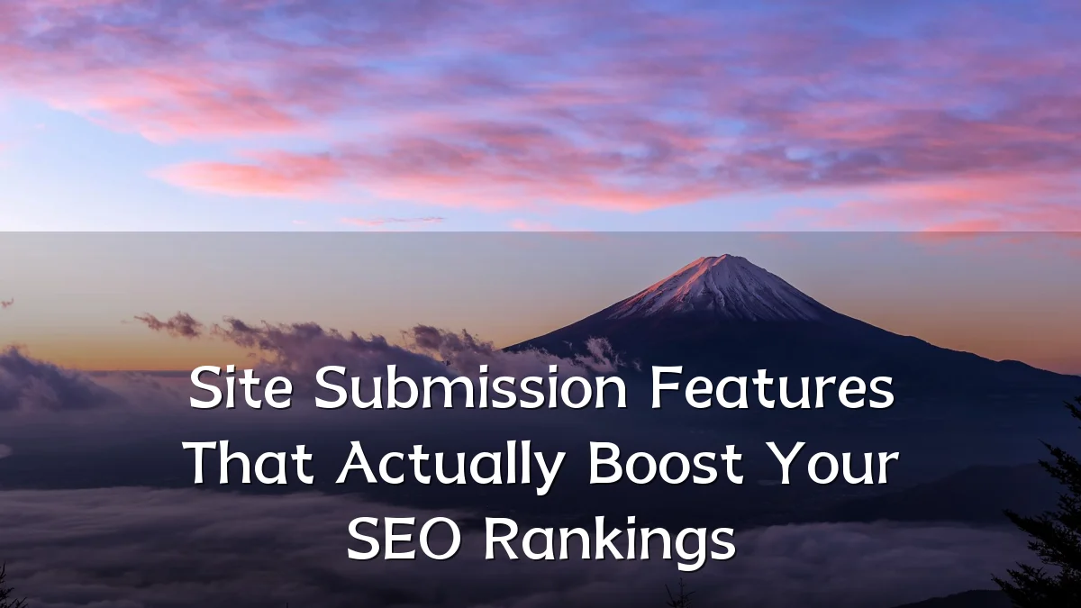 Site Submission Features That Actually Boost Your SEO Rankings