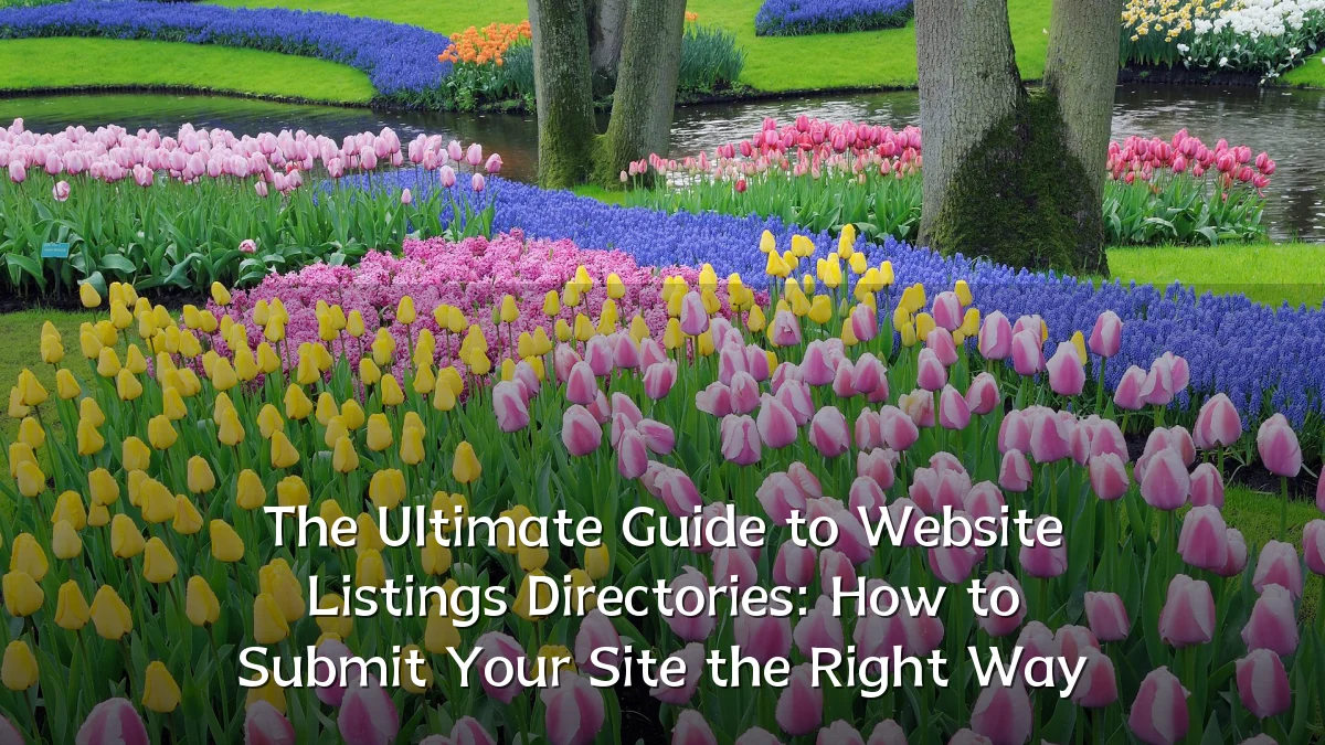 The Ultimate Guide to Website Listings Directories: How to Submit Your Site the Right Way