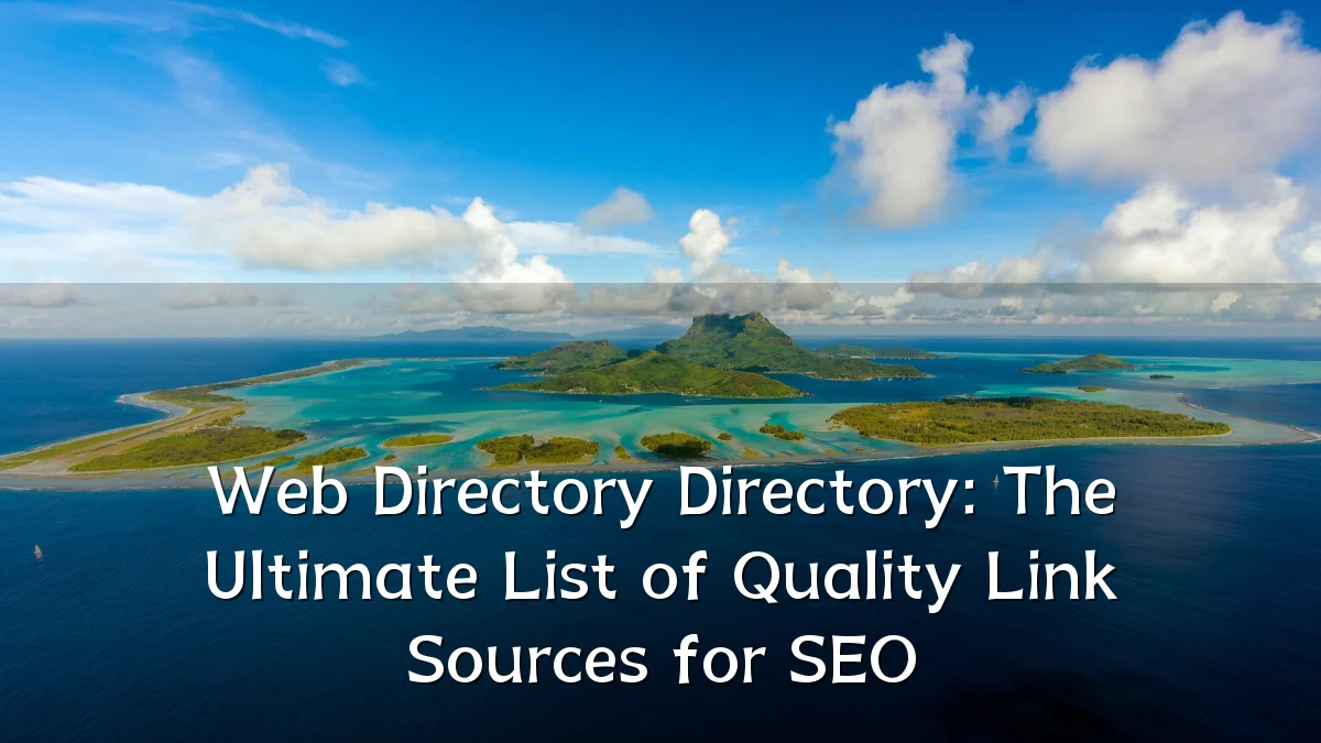 Web Directory Directory: The Ultimate List of Quality Link Sources for SEO