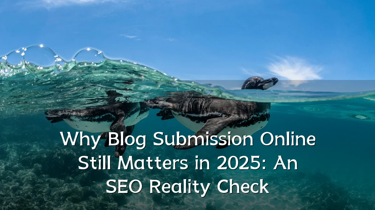Why Blog Submission Online Still Matters in 2025: An SEO Reality Check