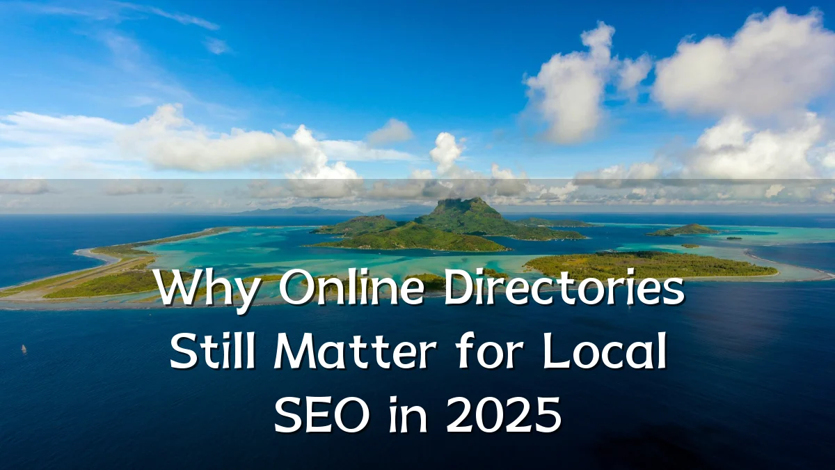 Why Online Directories Still Matter for Local SEO in 2025